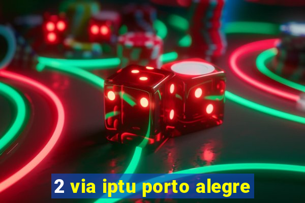 2 via iptu porto alegre